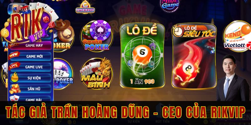 Tác giả Trần Hoàng Dũng xây dựng và phát triển cổng game RIKVIP